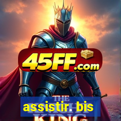 assistir. bis